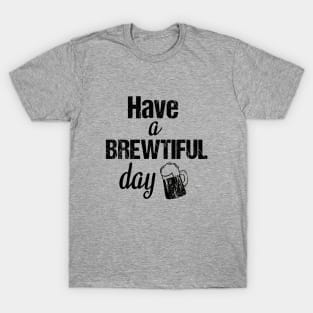 Have a brewtiful day T-Shirt